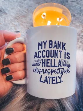 My Bank Account Is He--a Disrespectful Lately Mug